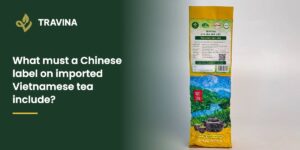 What must a Chinese label on imported Vietnamese tea include?